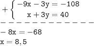 \tt\displaystyle +\left \{ {{-9x-3y=-108} \atop {x+3y=40}} \right. \\------------\\-8x=-68\\x=8,5