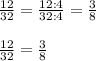 \frac{12}{32}=\frac{12:4}{32:4} =\frac{3}{8} \\\\\frac{12}{32} =\frac{3}{8} \\