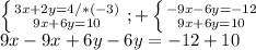 \left \{ {{3x+2y=4} /*(-3)\atop {9x+6y=10}} \right. ; + \left \{ {{-9x-6y=-12} \atop {9x+6y=10}} \right. \\ 9x-9x+6y-6y=-12+10 \\