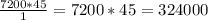 \frac{7200*45}{1} = 7200*45 = 324000