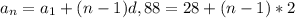 a_{n}= a_{1}+(n-1)d, &#10;88=28+(n-1)*2