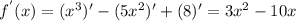 f^{'}(x)=(x^3)'-(5x^2)'+(8)'=3x^2-10x