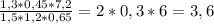 \frac{1,3 * 0,45 * 7,2}{1,5 * 1,2 * 0,65 } = 2*0,3 * 6= 3,6