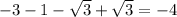 -3-1- \sqrt{3}+ \sqrt{3}=-4