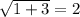 \sqrt{1+3} =2