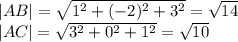 |AB| = \sqrt{1^2+(-2)^2+3^2} = \sqrt{14} \\ |AC|= \sqrt{3^2+0^2+1^2}= \sqrt{10}