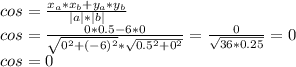 cos= \frac{x_a*x_b+y_a*y_b}{|a|*|b|} \\ &#10;cos= \frac{0*0.5-6*0}{ \sqrt{0^2+(-6)^2}* \sqrt{0.5^2+0^2} } = \frac{0}{ \sqrt{36*0.25} } =0 \\ &#10;cos=0