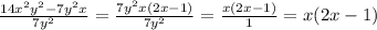 \frac{14x^2y^2-7y^2x}{7y^2} = \frac{7y^2x( 2x-1)}{7y^2} = \frac{x(2x-1)}{1} = x(2x-1)