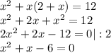 x^{2}+x(2+x)=12 \\ x^{2} +2x+ x^{2} =12 \\ 2 x^{2} +2x-12=0 |:2 \\ x^{2} +x-6=0 \\