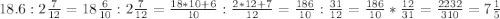 18.6:2\frac{7}{12} =18\frac{6}{10} :2\frac{7}{12} =\frac{18*10+6}{10} :\frac{2*12+7}{12} =\frac{186}{10} :\frac{31}{12} =\frac{186}{10} *\frac{12}{31} =\frac{2232}{310} =7\frac{1}{5}