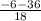 \frac{-6-36}{18}