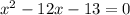 x^2 - 12x - 13 = 0