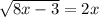 \sqrt{8x-3}=2x