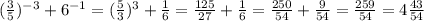 (\frac{3}{5})^{-3}+6^{-1}= (\frac{5}{3})^{3} + \frac{1}{6} = \frac{125}{27} + \frac{1}{6} = \frac{250}{54} + \frac{9}{54} = \frac{259}{54} =4 \frac{43}{54}