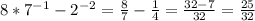 8*7^{-1} - 2^{-2} = \frac{8}{7} - \frac{1}{4} = \frac{32-7}{32} = \frac{25}{32}