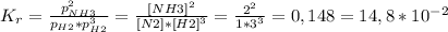 K_{r} = \frac{ p_{NH3}^{2} }{ p_{H2}* p^{3}_{H2} } = \frac{ [NH3]^{2} }{[N2]* [H2]^{3} } = \frac{ 2^{2}}{1* 3^{3} } =0,148=14,8* 10^{-2}