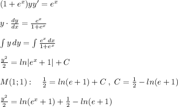 (1+e^{x})yy'=e^{x}\\\\y\cdot \frac{dy}{dx}= \frac{e^{x}}{1+e^{x}} \\\\\int y\, dy=\int \frac{e^x\, dx}{1+e^{x}} \\\\\frac{y^2}{2}=ln|e^{x}+1|+C\\\\M(1;1):\quad \frac{1}{2}=ln(e+1)+C\; ,\; C=\frac{1}{2}-ln(e+1)\\\\\frac{y^2}{2}=ln(e^{x}+1)+\frac{1}{2}-ln(e+1)