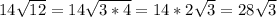 14 \sqrt{12} =14 \sqrt{3*4} =14*2 \sqrt{3} =28 \sqrt{3}