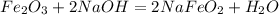 Fe_{2} O_{3} +2NaOH=2NaFe O_{2} + H_{2} O&#10;