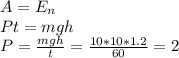 A=E_n \\ Pt=mgh \\ P= \frac{mgh}{t} = \frac{10*10*1.2}{60}=2