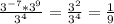 \frac{3^{-7}*3^9}{3^4}= \frac{3^2}{3^4}= \frac{1}{9}