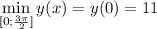 \displaystyle \min_{[0;\frac{3\pi}{2}]}y(x)=y(0)=11