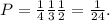 P= \frac{1}{4} \frac{1}{3} \frac{1}{2}= \frac{1}{24}.