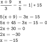 \tt\displaystyle \frac{x+9}{3}-\frac{x}{5}=1|*15\\\\5(x+9)-3x=15\\5x+45-3x-15=0\\2x+30=0\\2x=-30\\x=-15