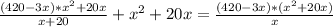 \frac{(420-3x)*x^2+20x}{x+20}+x^2+20x=\frac{(420-3x)*(x^2+20x)}x