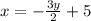 x = - \frac{3y}{2} + 5