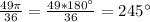 \frac{49\pi }{36} =\frac{49*180\°}{36} =245\°