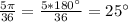 \frac{5\pi }{36} =\frac{5*180\°}{36} =25\°