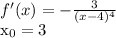 f'(x)=- \frac{3}{(x-4) ^{4} } &#10;&#10; x_{0} =3