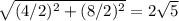 \sqrt{(4/2)^2 + (8/2)^2} = 2 \sqrt{5}