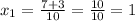 x_{1} = \frac{7+3}{10} = \frac{10}{10} = 1