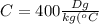 C=400 \frac{Dg}{kg(^oC}