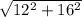 \sqrt{12^{2} + 16^{2}}