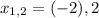 x_{1,2}=(-2),2