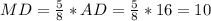 MD= \frac{5}{8} *AD= \frac{5}{8} *16=10