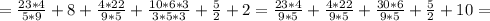 =\frac{23*4}{5*9}+ 8+\frac{4*22}{9*5} + \frac{10*6*3}{3*5*3} +\frac{5}{2} + 2= \frac{23*4}{9*5}+ \frac{4*22}{9*5} + \frac{30*6}{9*5} +\frac{5}{2} + 10=