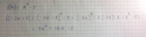 Дана функция f(x),где f(x)=x^2-5. найдите f(-3x+2)