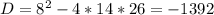 D=8^{2} - 4*14*26 = -1392