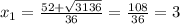 x_{1} = \frac{52+ \sqrt{3136} }{36} = \frac{108}{36} = 3