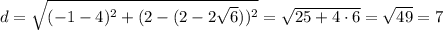 d=\sqrt{(-1-4)^2+(2-(2-2\sqrt6))^2}=\sqrt{25+4\cdot 6}=\sqrt{49}=7