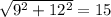 \sqrt{ 9^{2} + 12^{2} } = 15