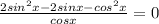 \frac{2si n^{2}x-2sinx-co s^{2}x }{cosx} =0