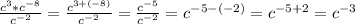 \frac{c^3 * c ^{-8} }{c ^{-2} } = \frac{c^{3+(-8)} }{c^{-2} } = \frac{c ^{-5} }{c^{-2} } = c ^{-5-(-2) } = c ^{-5+2} = c ^{-3}