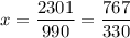 x = \dfrac{2301}{990} = \dfrac{767}{330}