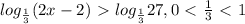 log_{ \frac{1}{3} } (2x-2)\ \textgreater \ log_{ \frac{1}{3} } 27, &#10;0\ \textless \ \frac{1}{3} \ \textless \ 1