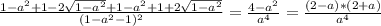 \frac{1- a^{2}+1-2 \sqrt{1- a^{2} }+1- a^{2}+1+2 \sqrt{1- a^{2} }}{ (1- a^{2}-1 )^{2} } = \frac{4- a^{2} }{ a^{4} }= \frac{(2-a)*(2+a)}{ a^{4} }